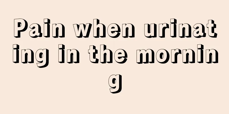 Pain when urinating in the morning