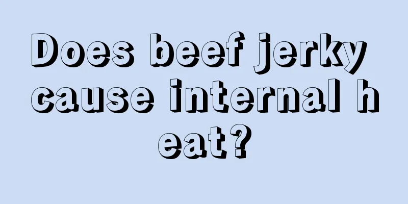 Does beef jerky cause internal heat?