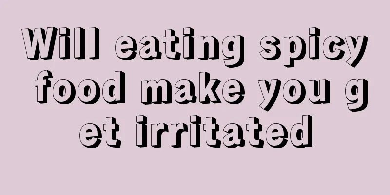 Will eating spicy food make you get irritated