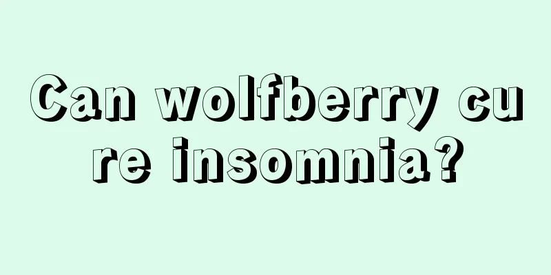 Can wolfberry cure insomnia?