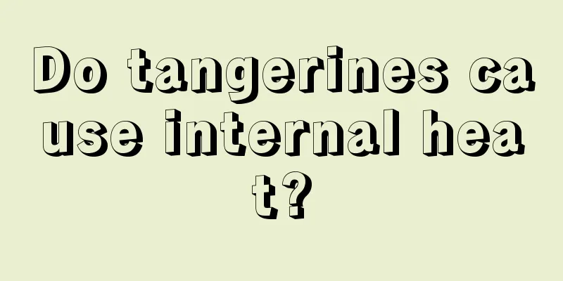 Do tangerines cause internal heat?
