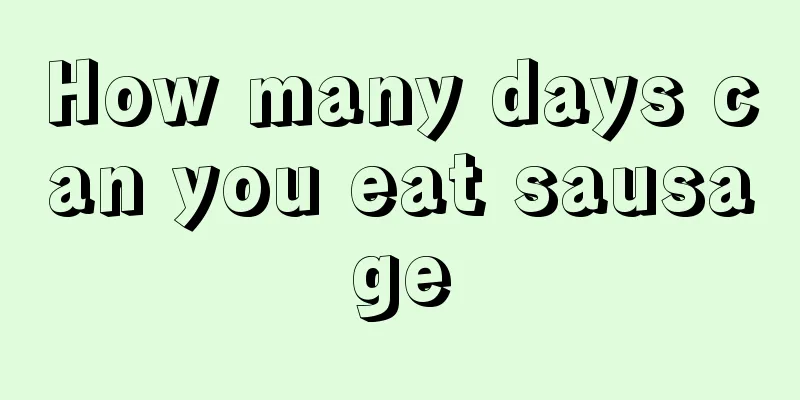 How many days can you eat sausage