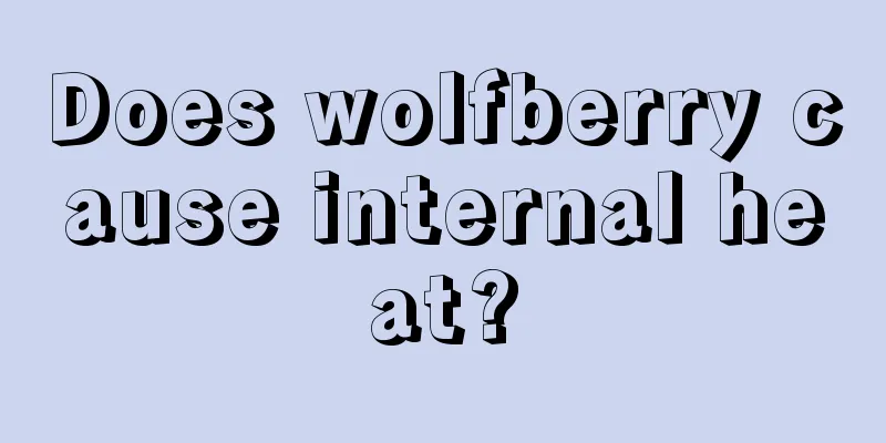 Does wolfberry cause internal heat?