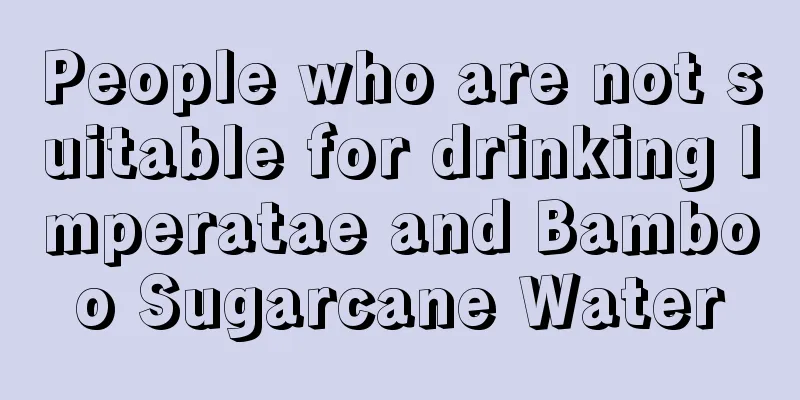 People who are not suitable for drinking Imperatae and Bamboo Sugarcane Water