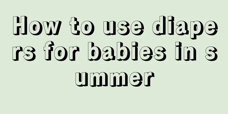 How to use diapers for babies in summer
