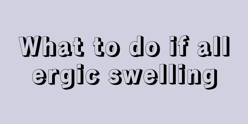 What to do if allergic swelling