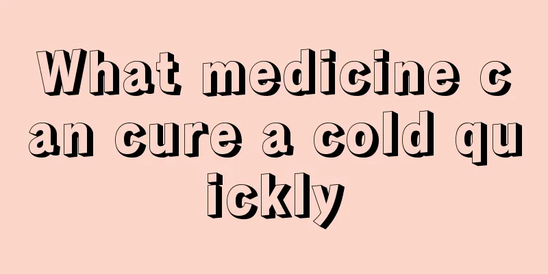 What medicine can cure a cold quickly