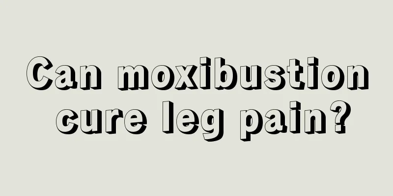 Can moxibustion cure leg pain?