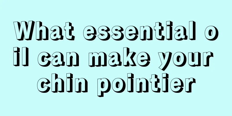 What essential oil can make your chin pointier