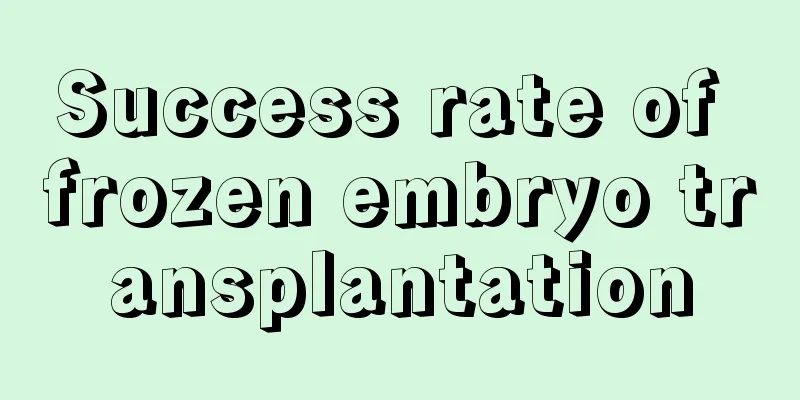 Success rate of frozen embryo transplantation