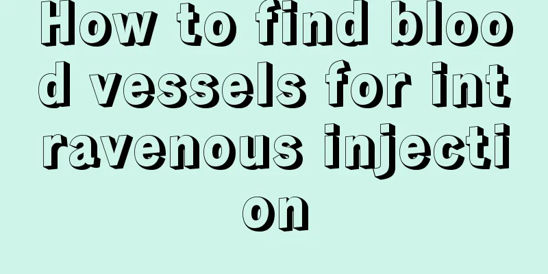 How to find blood vessels for intravenous injection