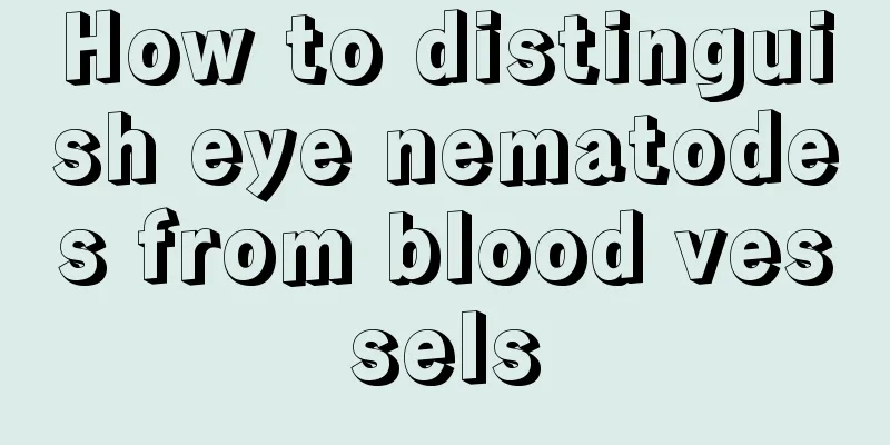How to distinguish eye nematodes from blood vessels