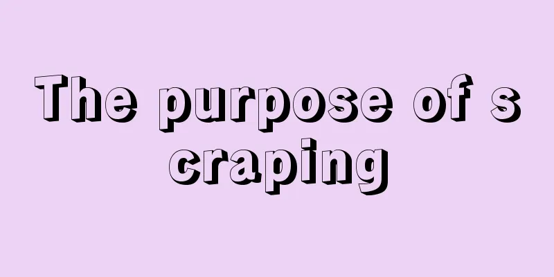The purpose of scraping