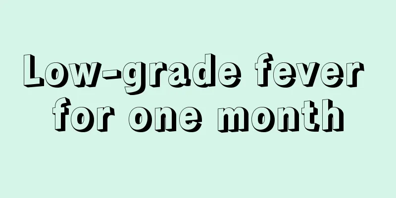 Low-grade fever for one month