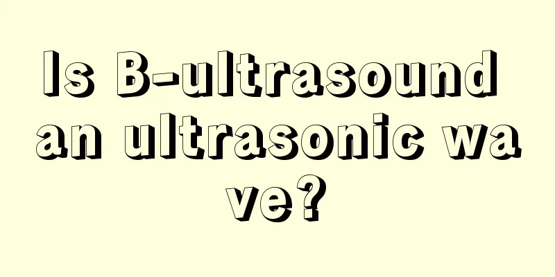 Is B-ultrasound an ultrasonic wave?