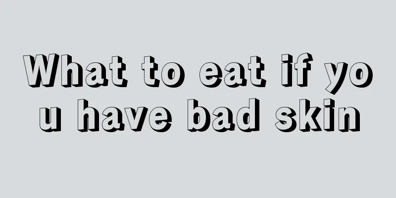 What to eat if you have bad skin