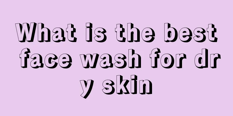 What is the best face wash for dry skin