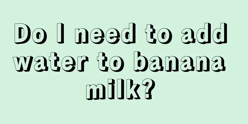 Do I need to add water to banana milk? 