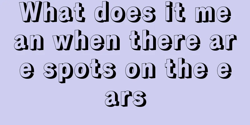 What does it mean when there are spots on the ears