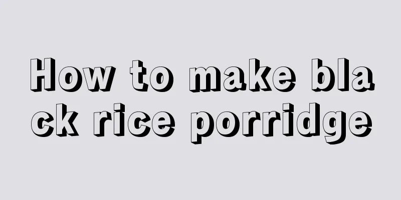 How to make black rice porridge