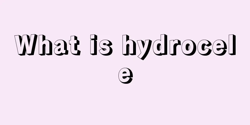 What is hydrocele