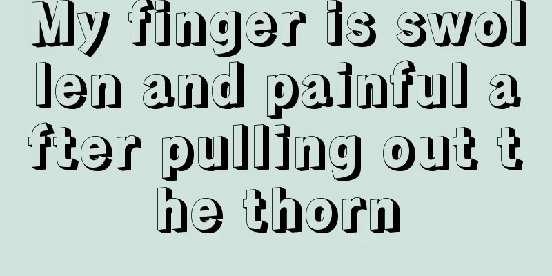 My finger is swollen and painful after pulling out the thorn
