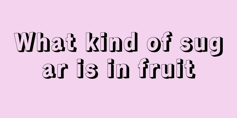 What kind of sugar is in fruit