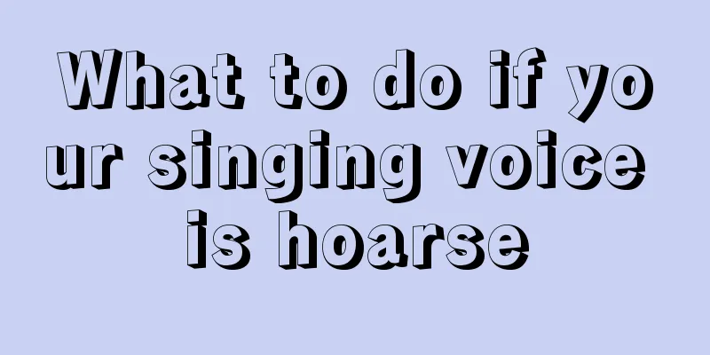 What to do if your singing voice is hoarse