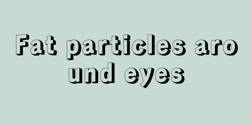 Fat particles around eyes