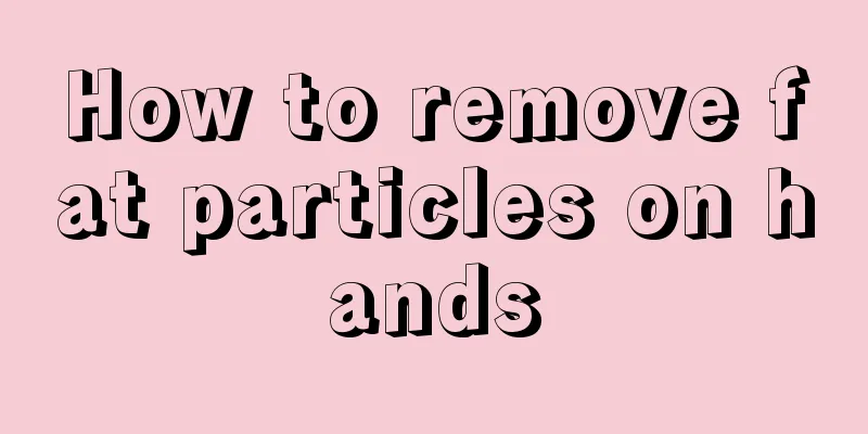 How to remove fat particles on hands