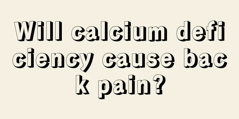 Will calcium deficiency cause back pain?