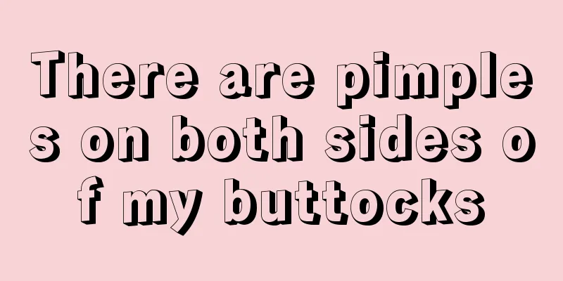 There are pimples on both sides of my buttocks
