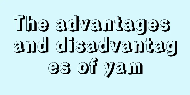 The advantages and disadvantages of yam