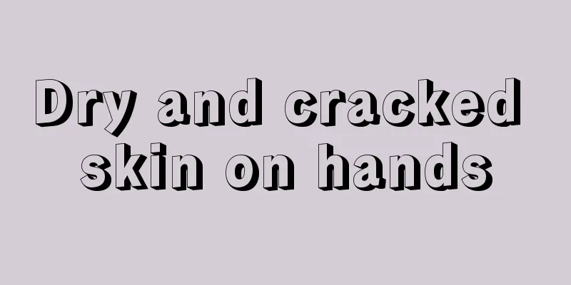 Dry and cracked skin on hands