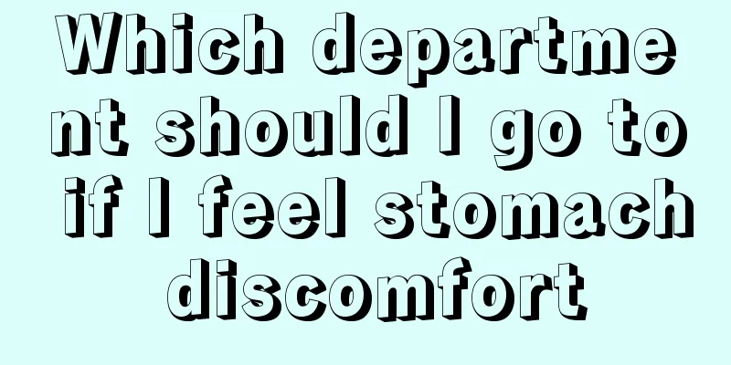 Which department should I go to if I feel stomach discomfort