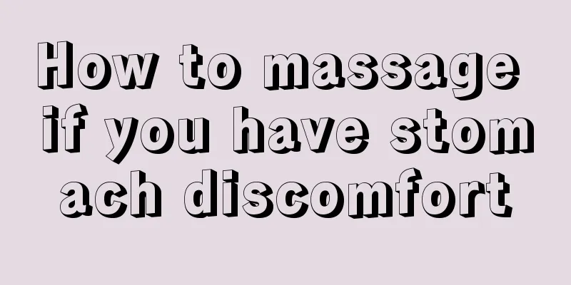 How to massage if you have stomach discomfort