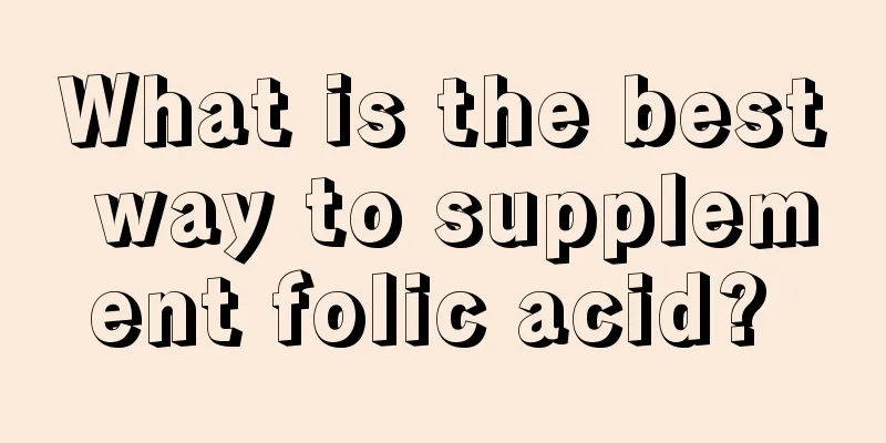 What is the best way to supplement folic acid? 
