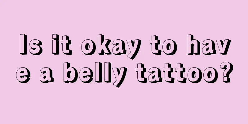Is it okay to have a belly tattoo?