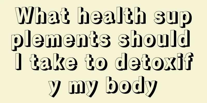 What health supplements should I take to detoxify my body