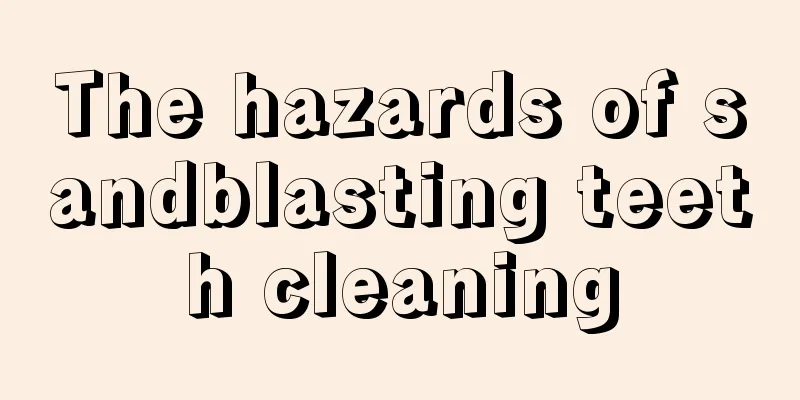 The hazards of sandblasting teeth cleaning