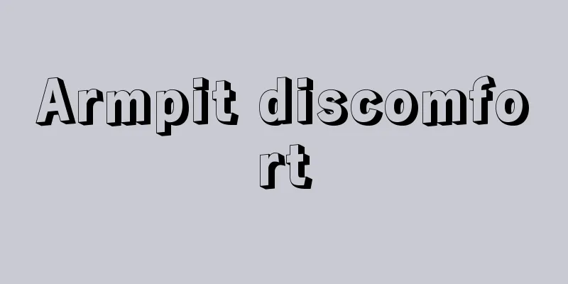 Armpit discomfort