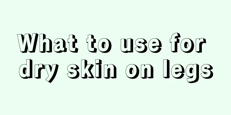 What to use for dry skin on legs