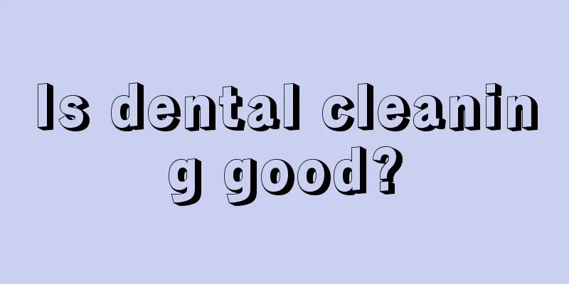 Is dental cleaning good?