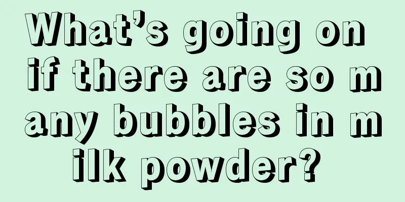 What’s going on if there are so many bubbles in milk powder? 