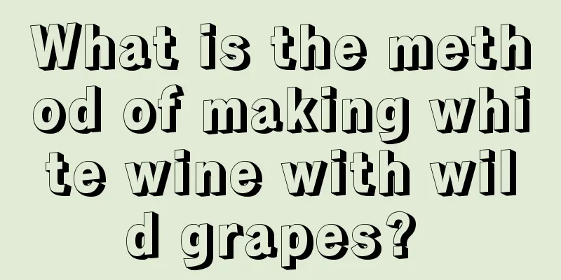 What is the method of making white wine with wild grapes? 