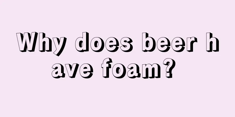 Why does beer have foam? 