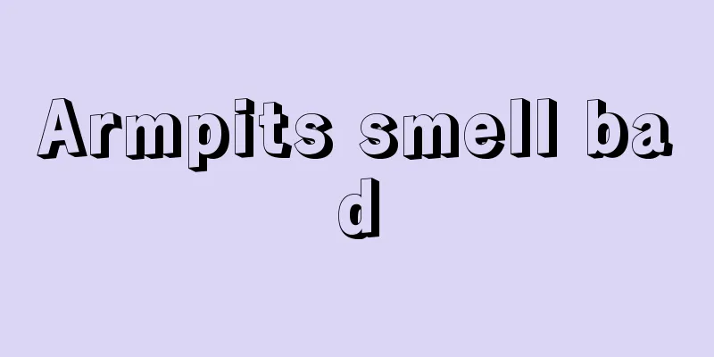 Armpits smell bad