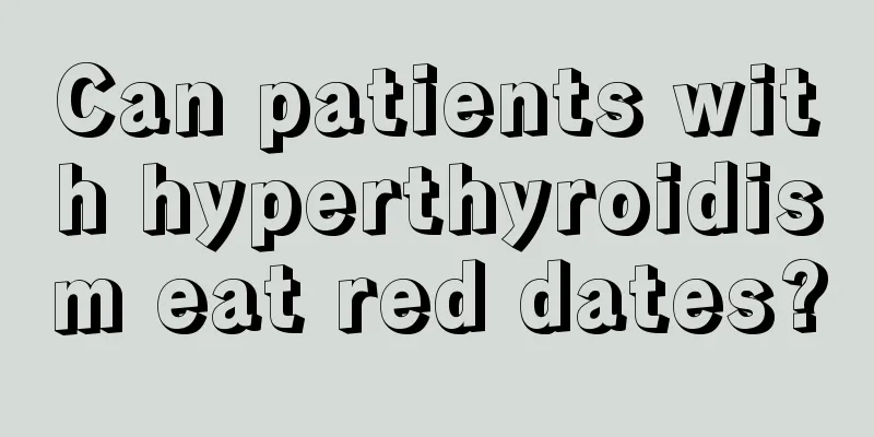 Can patients with hyperthyroidism eat red dates?