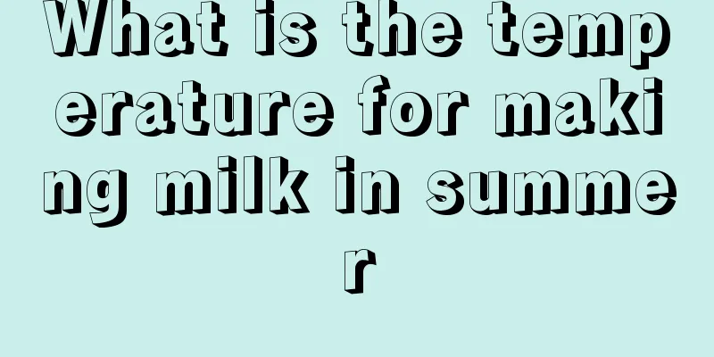 What is the temperature for making milk in summer
