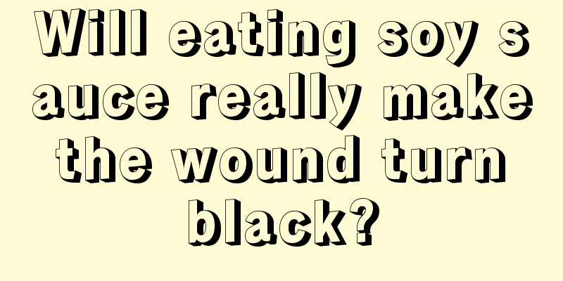 Will eating soy sauce really make the wound turn black?